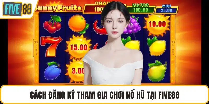 Cách đăng ký tham gia chơi nổ hũ tại FIVE88