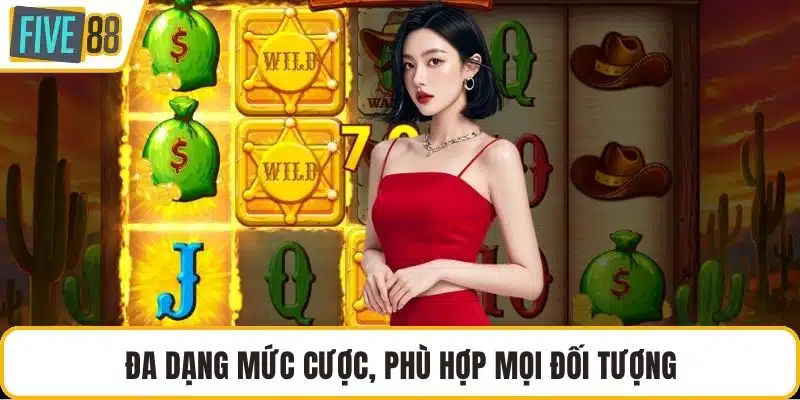 Đa dạng mức cược, phù hợp mọi đối tượng