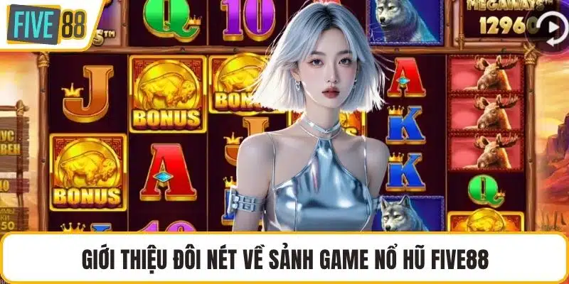 Giới thiệu đôi nét về sảnh game nổ hũ FIVE88