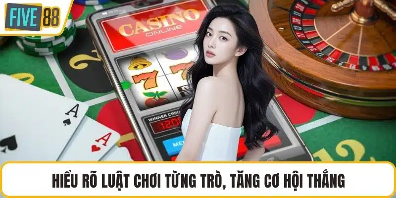 Hiểu rõ luật chơi từng trò, tăng cơ hội thắng