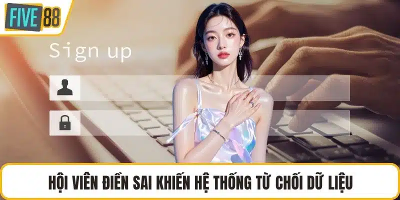 Hội viên điền sai khiến hệ thống từ chối dữ liệu