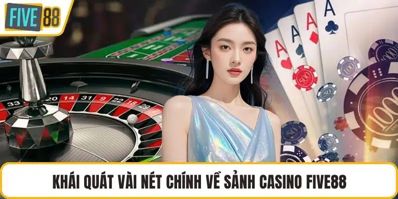 Khái quát vài nét chính về sảnh Casino FIVE88