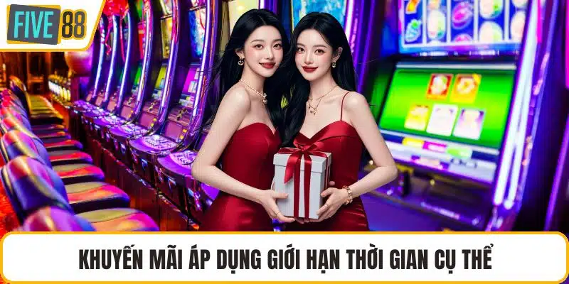 Khuyến mãi áp dụng giới hạn thời gian cụ thể
