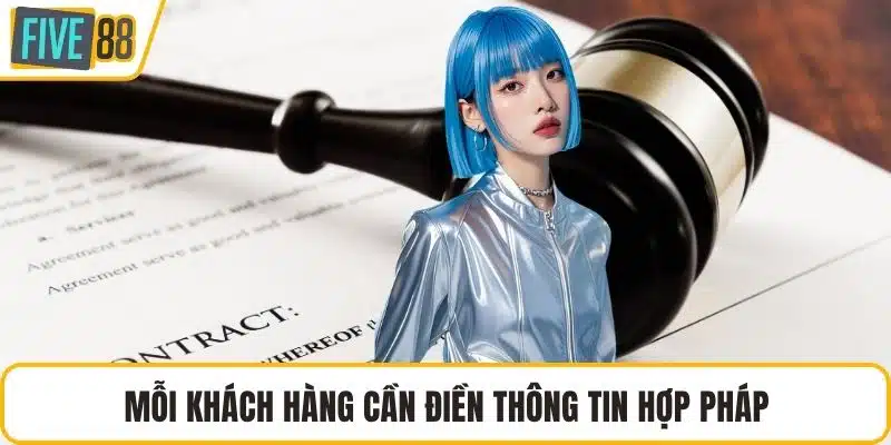 Mỗi khách hàng cần điền thông tin hợp pháp