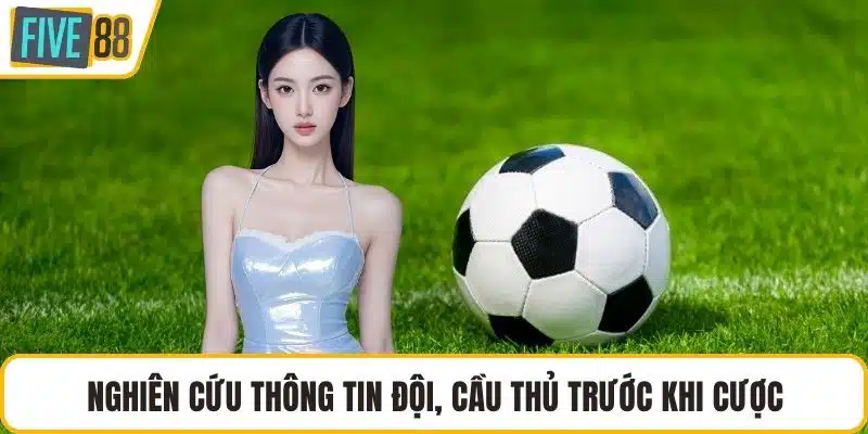Nghiên cứu thông tin đội, cầu thủ trước khi cược