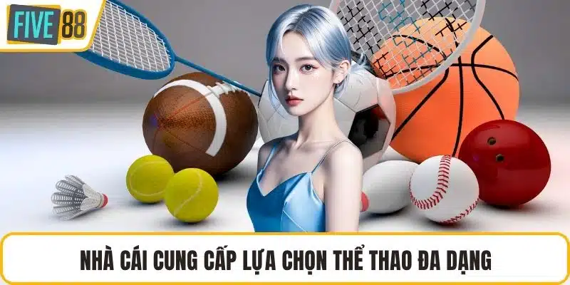 Nhà cái cung cấp lựa chọn thể thao đa dạng