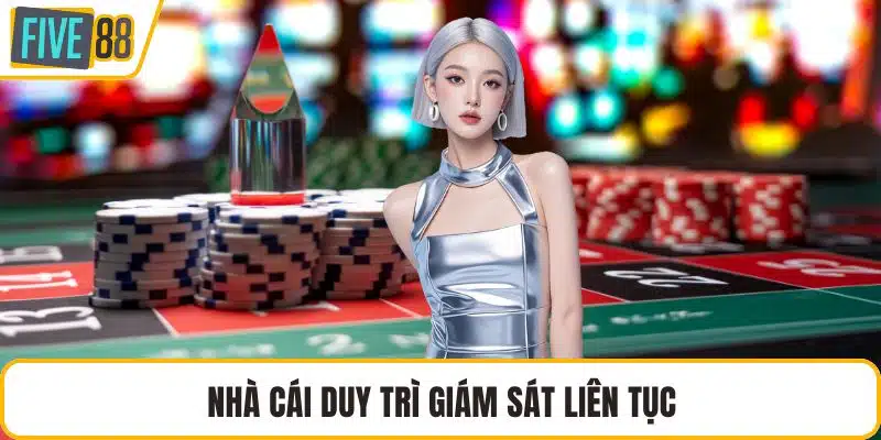 Nhà cái duy trì giám sát liên tục