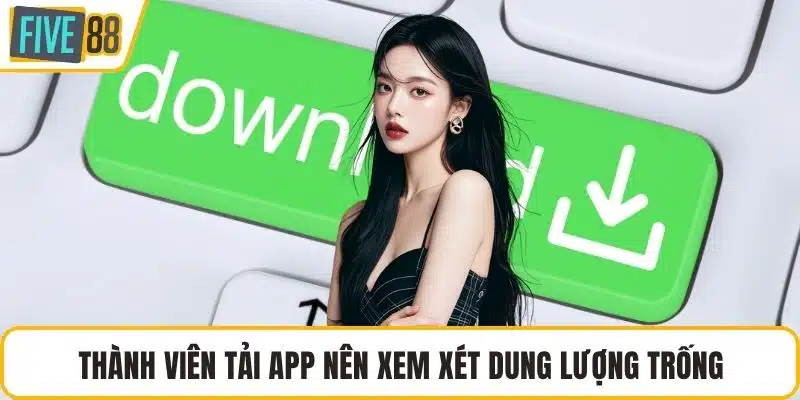 Thành viên tải app nên xem xét dung lượng trống