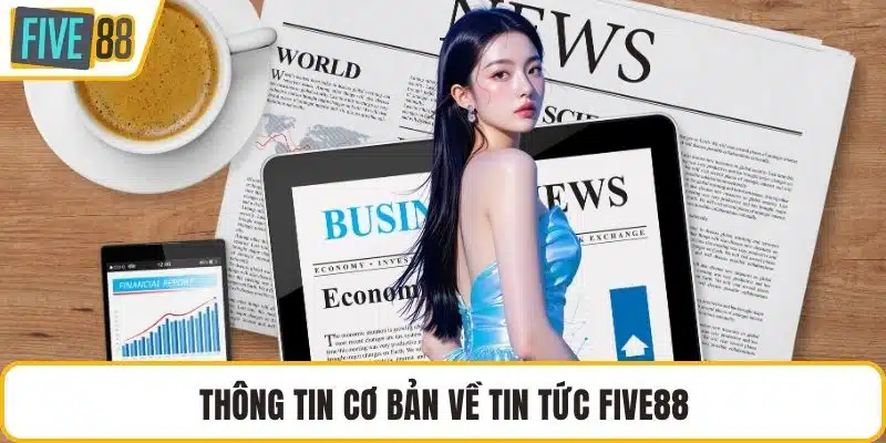 Thông tin cơ bản về tin tức FIVE88