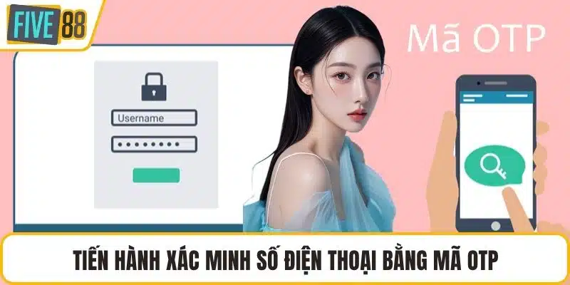 Tiến hành xác minh số điện thoại bằng mã OTP