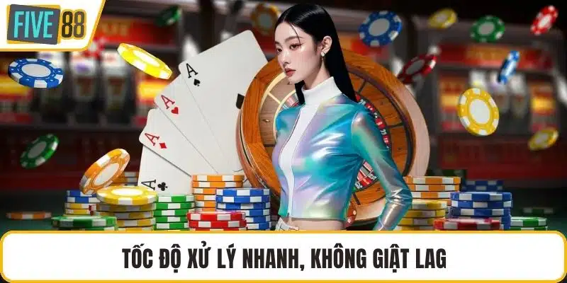 Tốc độ xử lý nhanh, không giật lag