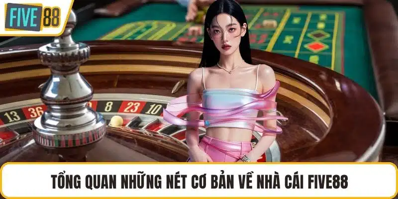 Tổng quan những nét cơ bản về nhà cái FIVE88