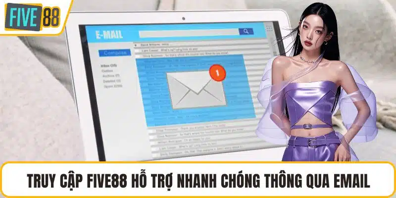 Truy cập FIVE88 hỗ trợ nhanh chóng thông qua email