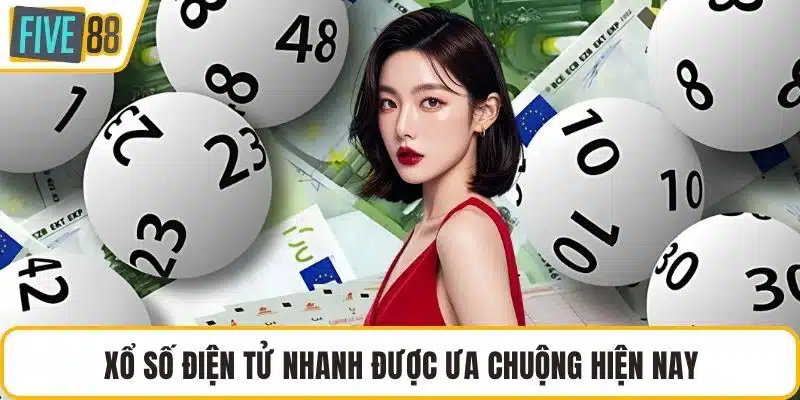 Xổ số điện tử nhanh được ưa chuộng hiện nay